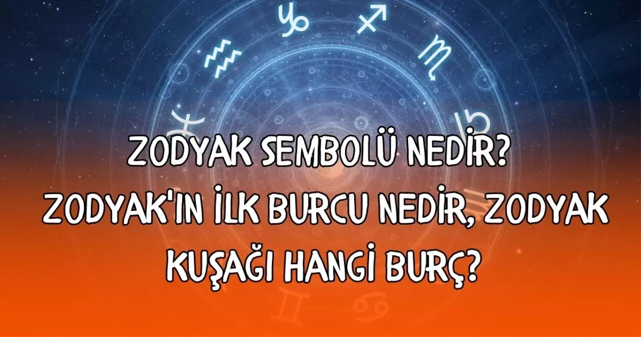 zodyak-sembolu-nedir-zodyakin-ilk-burcu-nedir-zodyak-kusagi-hangi-burc-1BK2Mg1c.jpg