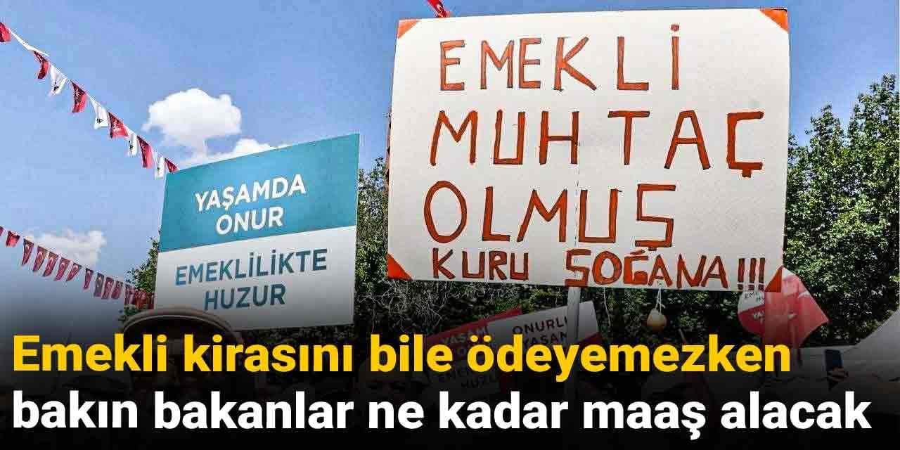 Emekli kirasını bile ödeyemezken bakın bakanlar ne kadar maaş alacak
